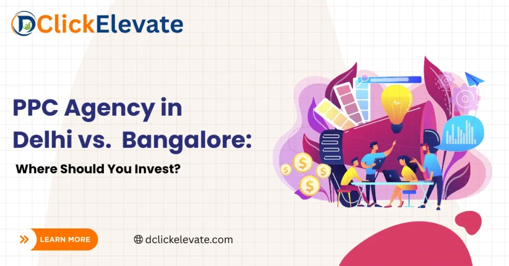 PPC Agency in Delhi vs. Bangalore Where Should You Invest