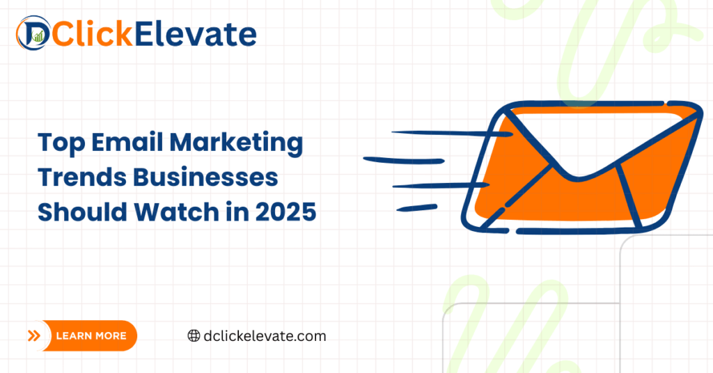 Top Email Marketing Trends Businesses Should Watch in 2025