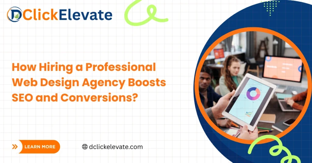 Why Hiring a Professional Web Design Agency Improves SEO & Conversions