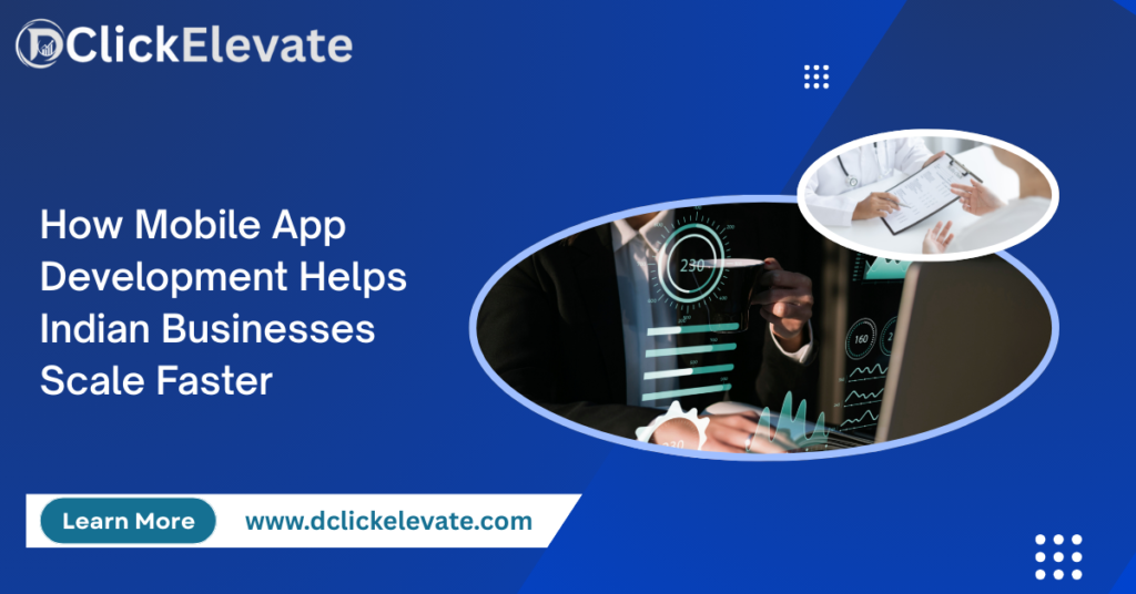 How Mobile App Development Helps Indian Businesses Scale Faster